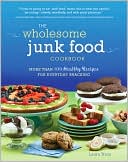 Laura Trice: The Wholesome Junk Food Cookbook: More Than 100 Healthy Recipes for Everyday Snacking