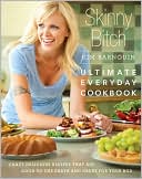 Book cover image of Skinny Bitch: Ultimate Everyday Cookbook: Crazy Delicious Recipes that Are Good to the Earth and Great for Your Bod by Kim Barnouin