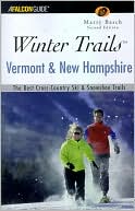 Marty Basch: Winter Trails Vermont & New Hampshire: The Best Cross-Country Ski and Snowshoe Trails