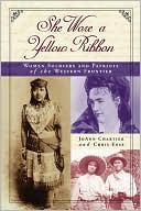 Book cover image of She Wore a Yellow Ribbon: Women Soldiers and Patriots of the Western Frontier by Chris Enss