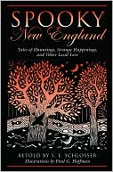 S. E. Schlosser: Spooky New England: Tales of Hauntings, Strange Happenings, and Other Local Lore