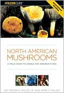 Orson K. Miller Jr.: North American Mushrooms: A Field Guide to Edible and Indedible Fungi