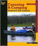 Cliff Jacobson: Canoeing & Camping Beyond the Basics