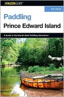 Bob Gillette: Paddling Prince Edward Island: A Guide to the Island's Best Paddling Adventures