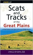 James Halfpenny: Scats and Tracks of the Great Plains: A Field Guide to the Signs of Seventy Wildlife Species