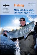 Martin Freed: Fishing Maryland, Delaware, and Washington, D. C.: An Angler's Guide to More Than 100 Prime Fishing Spots
