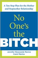 Book cover image of No One's the Bitch: A Ten-Step Plan for the Mother and Stepmother Relationship by Jennifer Newcomb Marine