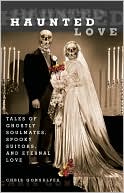 Book cover image of Haunted Love: Tales of Ghostly Soulmates, Spooky Suitors, and Eternal Love by Chris Gonsalves