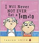 Book cover image of I Will Never Not Ever Eat a Tomato (Charlie and Lola Series) by Lauren Child