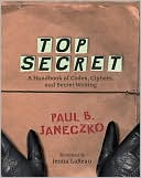 Book cover image of Top Secret: A Handbook of Codes, Ciphers, and Secret Writing by Jenna LaReau