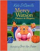 Kate DiCamillo: Mercy Watson: Princess in Disguise