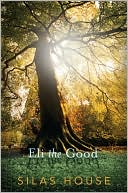 Book cover image of Eli the Good by Silas House