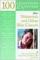 Book cover image of 100 Questions and Answers about Melanoma and Other Skin Cancers by Edward F. McClay