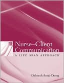 Deborah Antai-Otong: Nurse-Client Communication: A Life Span Approach