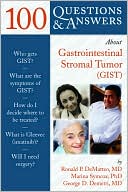 Ronald DeMatteo: 100 Questions and Answers About Gastrointestinal Stromal Tumor (GIST)