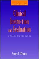 Andrea B. O'Connor: Clinical Instruction and Evaluation: A Teaching Resource