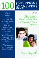 Book cover image of 100 Questions & Answers About Autism: Expert Advice from a Physician/Parent Caregiver by Campion Quinn