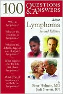 Peter Holman: 100 Questions & Answers About Lymphoma, 2nd Edition