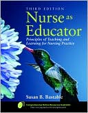 Book cover image of Nurse as Educator: Principles of Teaching and Learning for Nursing Practice by Susan B. Bastable