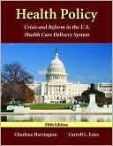 Charlene Harrington: Health Policy: Crisis and Reform in the U. S. Health Care Delivery System