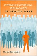 Nancy Borkowski: Organizational Behavior In Health Care