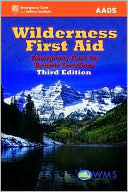 American Academy of Orthopaedic Surgeons (AAOS): Wilderness First Aid, Third Edition: Emergency Care for Remote Locations