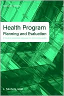L. Michele Issel: Health Program Planning and Evaluation: A Practical, Systematic Approach for Community Health