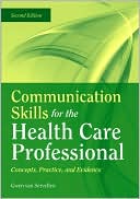 Gwen van Servellen: Communication Skills for the Health Care Professional: Concepts, Practice, and Evidence