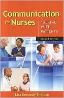 Lisa Kennedy Sheldon: Communication for Nurses, Second Edition: Talking with Patients