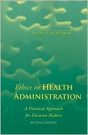Eileen E. Morrison: Ethics in Health Administration: A Practical Approach for Decision Makers
