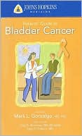 Mark L. Gonzalgo: Johns Hopkins Patients' Guide to Bladder Cancer