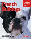 D. Caroline Coile Ph.D.: French Bulldogs (Barron's Complete Pet Owner's Manuals)