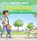 Claire Llewellyn: Around Town (Watch Out! Series)