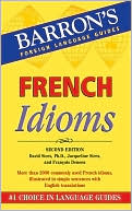 Book cover image of French Idioms: Second Edition (Barron's Foreign Language Guides Series) by David Sices Ph.D.