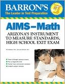 Ed. Anderson M.A.: Barron's AIMS-Math: Arizona's Instrument to Measure Standards, HS Exit Exam
