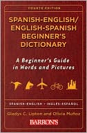 Gladys C. Lipton: Spanish-English/English-Spanish Beginner's Dictionary: A Beginner's Guide in Words and Pictures