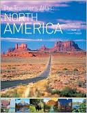 Book cover image of The Traveler's Atlas: North America - A Guide to the Places You Must See in Your Lifetime by Donna Dailey