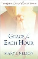 Book cover image of Grace for Each Hour: Through the Breast Cancer Journey by Mary Nelson