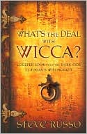 Book cover image of Whats the Deal with Wicca?: A Deeper Look into the Dark Side of Today's Witchcraft by Steve Russo