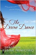 Book cover image of Divine Dance: If the World Is Your Stage, Who Are You Performing For? by Shannon Kubiak Primicerio