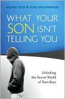 Book cover image of What Your Son Isn't Telling You: Unlocking the Secret World of Teen Boys by Michael Ross
