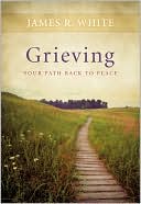 Book cover image of Grieving: Our Path Back to Peace by James White