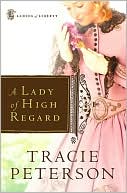 Tracie Peterson: A Lady of High Regard (Ladies of Liberty Series #1)