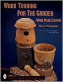 Mike Cripps: Wood Turning for the Garden with Mike Cripps: Projects for Outdoors