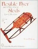 Joan Palicia: Flexible Flyer: And Other Great Sleds for Collectors