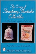 Jan Lindenberger: The Cream of Strawberry Shortcake Collectibles: An Unauthorized Handbook and Price Guide