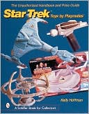 Kelly Hoffman: Unauthorized Handbook and Price Guide to Star Trek Toys by Playmates