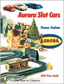 Book cover image of Aurora Slot Cars by Thomas Graham