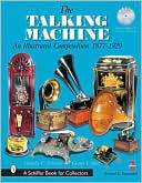 Timothy C. Fabrizio: The Talking Machine: An Illustrated Compendium 1877-1929