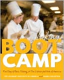 Book cover image of Baking Boot Camp: Five Days of Basic Training at The Culinary Institute of America by The Culinary Institute of America